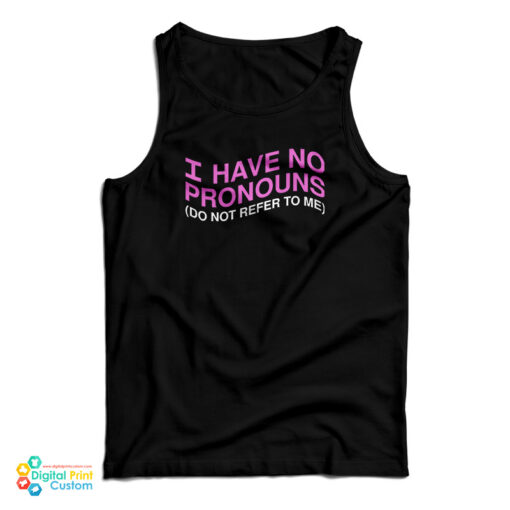 I Have No Pronouns Don't Refer To Me Tank Top