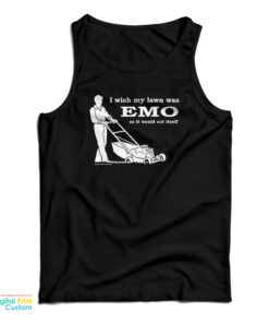 I Wish My Lawn Was Emo So It Would Cut Itself Tank Top