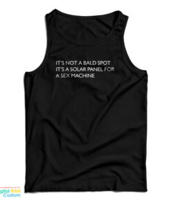 It's Not A Bald Spot It's A Solar Panel For A Sex Machine Tank Top