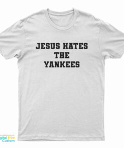 Jesus Hates The Yankees T-Shirt
