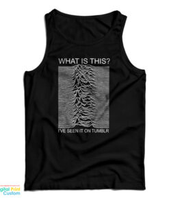 Joy Division What Is This I've Seen It On Tumblr Tank Top