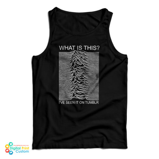 Joy Division What Is This I've Seen It On Tumblr Tank Top