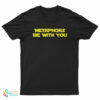 Metaphors Be With You T-Shirt