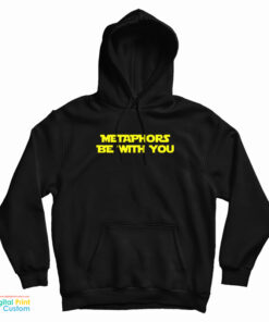 Metaphors Be With You Hoodie