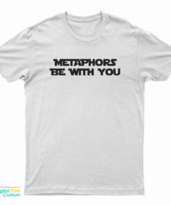 Metaphors Be With You T-Shirt