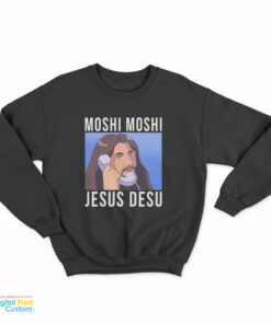 Moshi Moshi Jesus Desu Sweatshirt