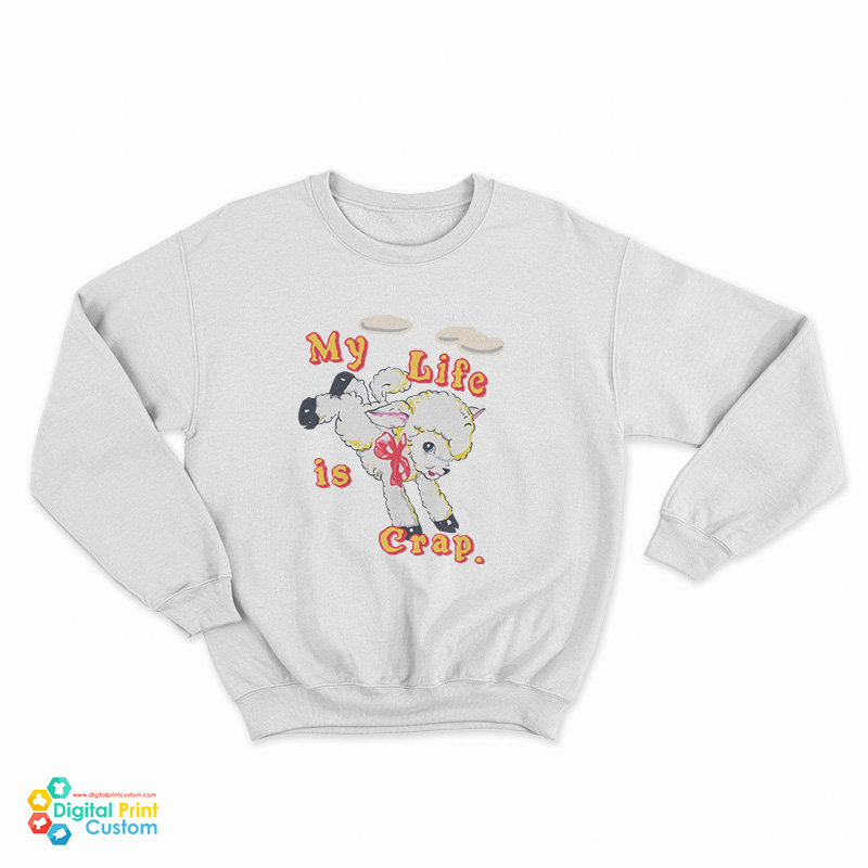 My Life is Crap Sweatshirt