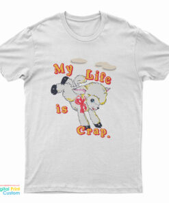 My Life is Crap T-Shirt