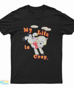 My Life is Crap T-Shirt