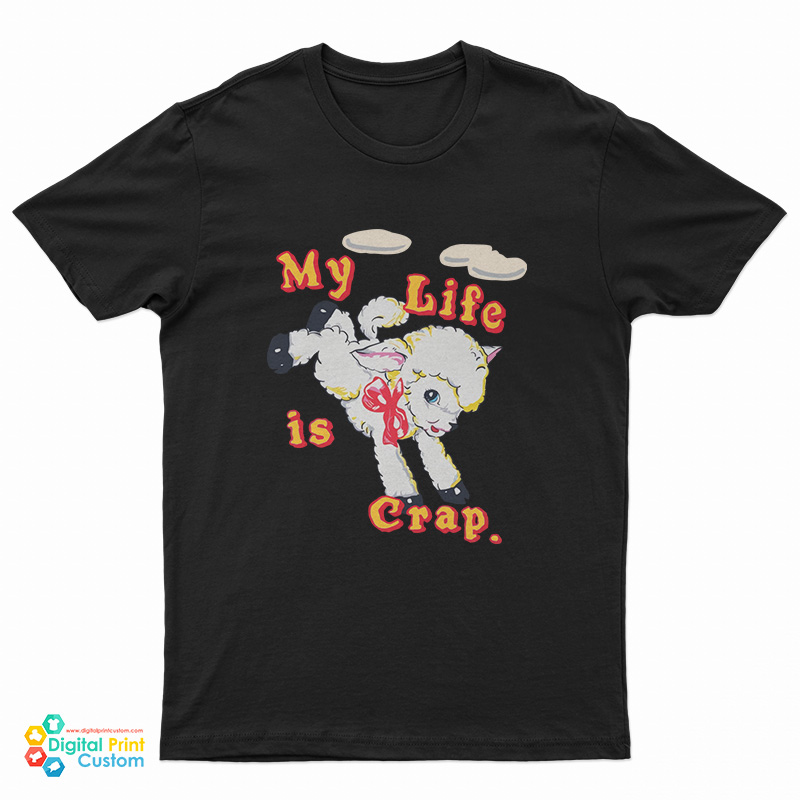 My Life is Crap T-Shirt