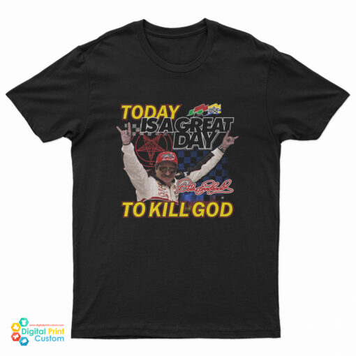 Nascar Dale Earnhardt Today Is A Great T-Shirt