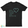 Reuse Me Until I Break Then Recycle Me T-Shirt