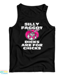 Silly Faggot Dicks Are For Chicks Tank Top