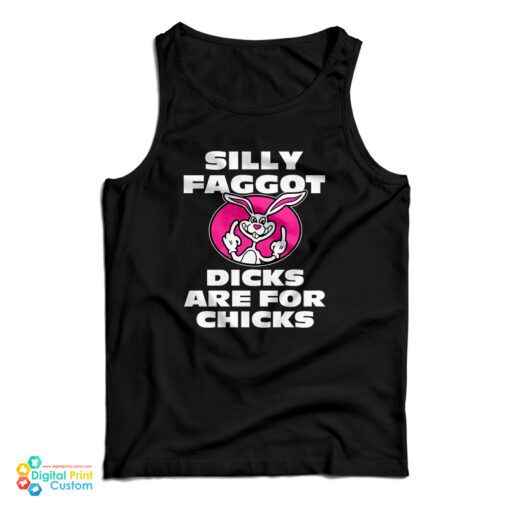 Silly Faggot Dicks Are For Chicks Tank Top