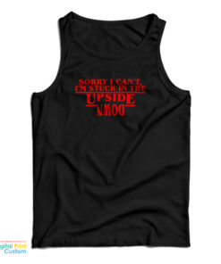 Sorry I Can’t I’m Stuck In the Upside Down Tank Top