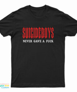 Suicideboys Never Gave A Fuck T-Shirt
