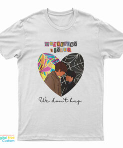 Wednesday And Tyler We Don't Hug T-Shirt