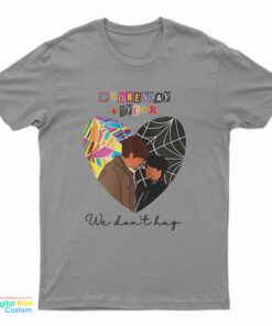 Wednesday And Tyler We Don't Hug T-Shirt