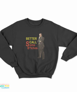 Better Call Some Bitches Saul Goodman Sweatshirt