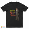 Better Call Some Bitches Saul Goodman T-Shirt