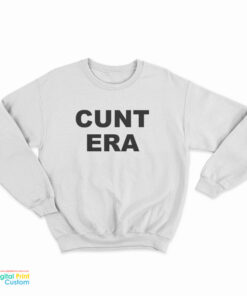 Cunt Era Sweatshirt
