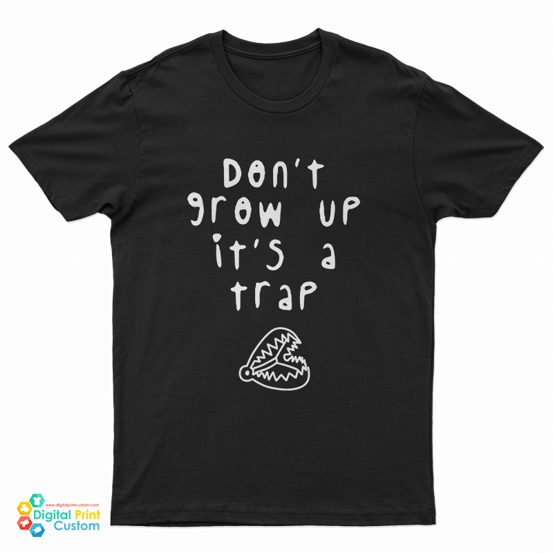 Don't Grow Up It's A Trap T-Shirt