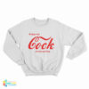 Enjoy My Cock It's The Real Thing Sweatshirt