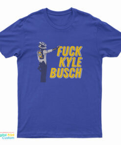 Fuck Kyle Busch 2.0 T-Shirt