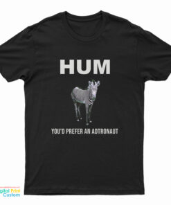 HUM You'd Prefer An Astronaut T-Shirt