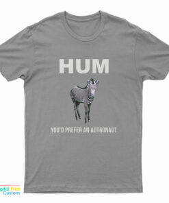 HUM You'd Prefer An Astronaut T-Shirt