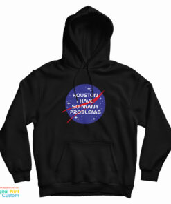 Houston I Have So Many Problems Nasa Parody Hoodie