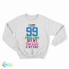 I Got 99 Problems But My Swag Ain't One Sweatshirt