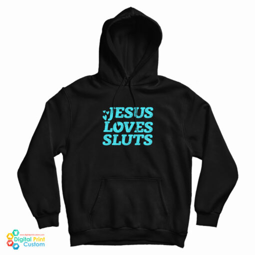 Jesus Loves Sluts Hoodie