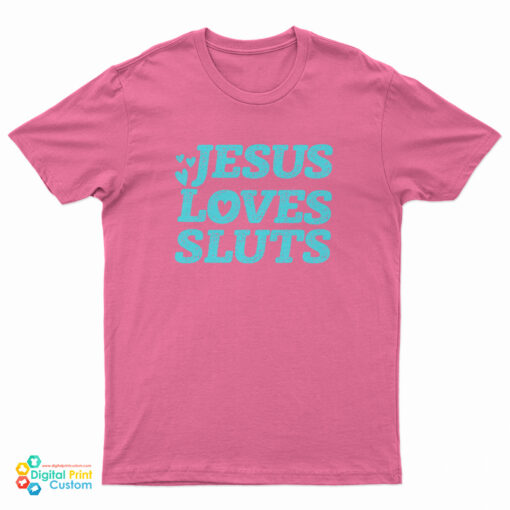 Jesus Loves Sluts T-Shirt