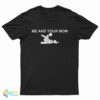 Me And Your Mom Missionary Sex T-Shirt