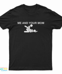Me And Your Mom Missionary Sex T-Shirt