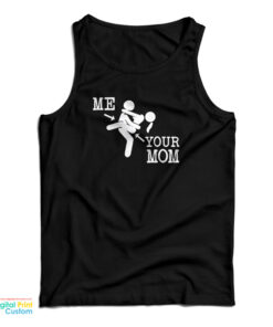 Me And Your Mom Sex Funny Tank Top