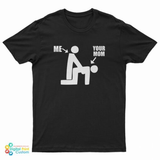 Me Your Mom Doggy Style Funny T-Shirt