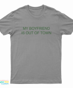 My Boyfriend Is Out Of Town Drew Barrymore T-Shirt