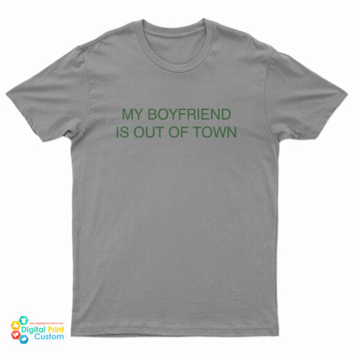 My Boyfriend Is Out Of Town Drew Barrymore T-Shirt