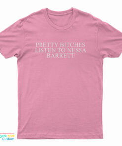 Pretty Bitches Listen To Nessa Barrett T-Shirt