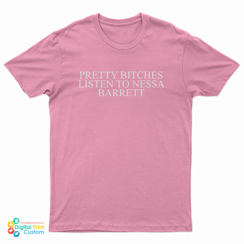 Pretty Bitches Listen To Nessa Barrett T-Shirt