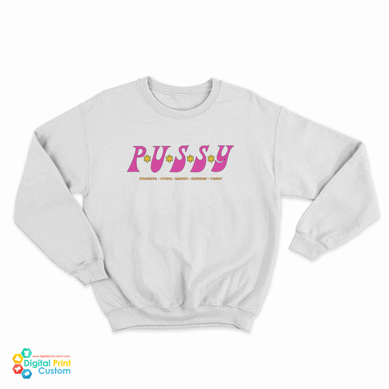 Pussy Powerful Utopia Sacred Supreme Yummy Sweatshirt