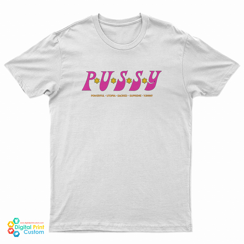 Pussy Powerful Utopia Sacred Supreme Yummy T-Shirt