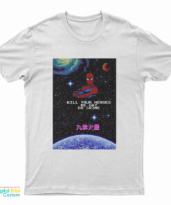 Spiderman Kill Your Heroes Be Gay Do Crime T-Shirt