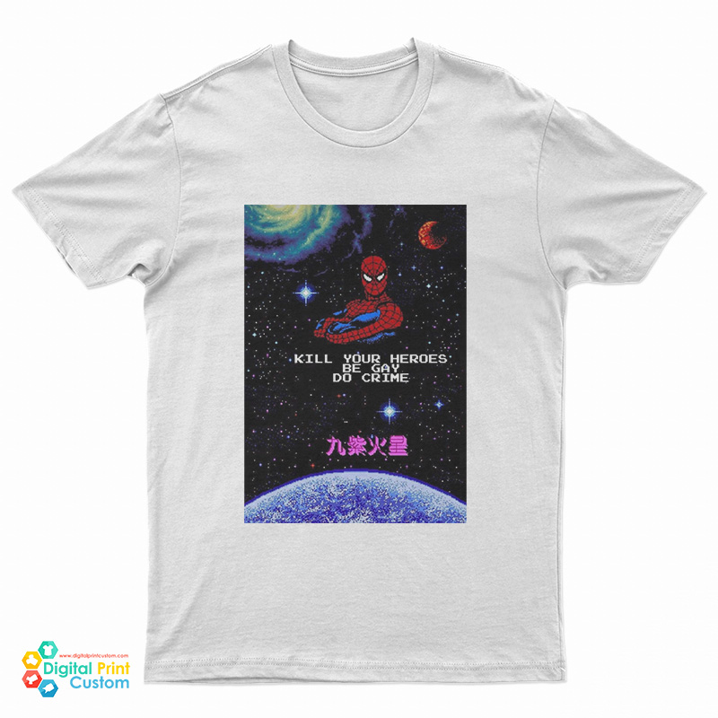 Spiderman Kill Your Heroes Be Gay Do Crime T-Shirt