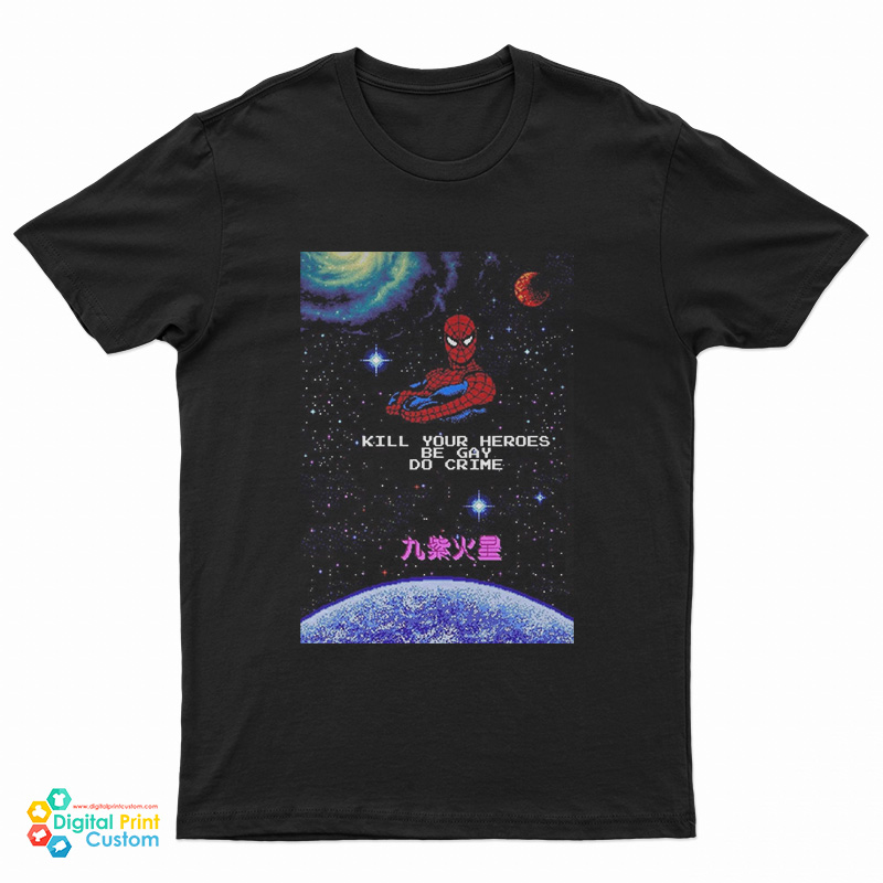 Spiderman Kill Your Heroes Be Gay Do Crime T-Shirt