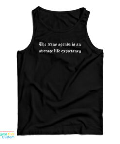 The Trans Agenda Is An Average Life Expectancy Tank Top