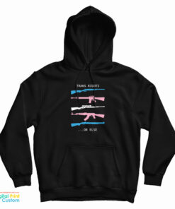 Trans Rights...Or Else Guns Trans Rights Or Else Hoodie