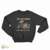 UFO Alien Get In Loser We're Doing Butt Stuff Sweatshirt